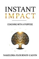 Instant Impact: Coaching with a Purpose B0FFL5HZ57 Book Cover
