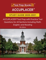 ACCUPLACER Study Guide 2020-2021: ACCUPLACER Test Prep with Practice Test Questions for All Sections Including Math, English, and Reading: [5th Edition] 1628459344 Book Cover