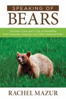 Speaking of Bears: The Bear Crisis and a Tale of Rewilding from Yosemite, Sequoia, and Other National Parks 1493008226 Book Cover
