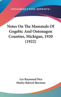 Notes on the Mammals of Gogebic and Ontonagon Counties, Michigan, 1920 1120657962 Book Cover