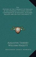 History of the Conquest of England by the Normans its Causes and its Consequences in England 1017551375 Book Cover