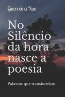 No Silêncio da hora nasce a poesia: Palavras que transbordam B089J59ZH6 Book Cover