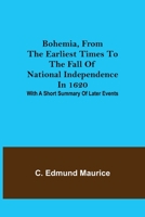 Bohemia, from the earliest times to the fall of national independence in 1620; With a short summary of later events 9355344767 Book Cover