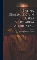 Latina Grammatica In Usum Scholarum Adornata ... 1020561831 Book Cover