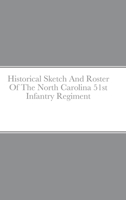 Historical Sketch And Roster Of The North Carolina 51st Infantry Regiment 1716587158 Book Cover