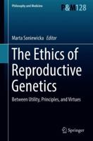 The Ethics of Reproductive Genetics 3319606832 Book Cover