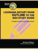 Louisiana Notary Exam Outline to the 2024 Study Guide: A Simpler Summary of the Official Book 1610274970 Book Cover