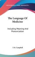 The Language Of Medicine: Including Meaning And Pronunciation 1163240400 Book Cover
