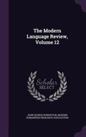 The Modern Language Revie, Volume 12 117204208X Book Cover