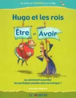 Hugo et les rois : comment accorder les participes passés sans se tromper ! (Hugo et les rois Être et Avoir, #1) 2850369780 Book Cover