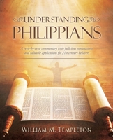 Understanding Philippians: A verse-by-verse commentary with judicious explanations and valuable applications for 21st century believers 1662898061 Book Cover