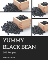 365 Yummy Black Bean Recipes: A Yummy Black Bean Cookbook from the Heart! B08J5BD66G Book Cover