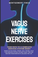 Vagus Nerve Exercises: Your Path to a Complete Nervous System Reset: Based on Polyvagal Theory: Heal Trauma, Calm Your Nervous System, Optimize Vagal Tone and Restore Parasympathetic Balance for Life B0GZCBDZ2P Book Cover