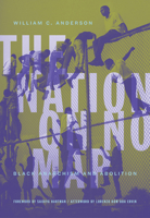 The Nation on No Map: Black Anarchism and Abolition 1849354340 Book Cover