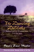 The Dancing Delilahs: Pauline Cushman  Antonia Ford Civil War Spies 0980916348 Book Cover