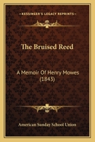 The Bruised Reed: A Memoir of the Rev. Henry M�wes, Late Pastor of Altenhausen and Ivenrode, Prussia 1377051242 Book Cover