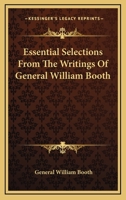 Essential Selections From The Writings Of General William Booth 1162810890 Book Cover