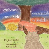 Saving a Life / Salvando una Vida / Ticmanahuizceh Ce Nemiliztli: La Leyenda de Quetzalcóatl y el Conejo / Tlapohualiztli Quetzalcoatl Huan Cuatochin 1922758418 Book Cover