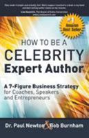 How to Be a Celebrity Expert Author; A 7-Figure Business Strategy for Coaches, Speakers and Entrepreneurs 0991296486 Book Cover