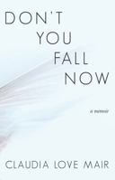Don't You Fall Now 0692108572 Book Cover