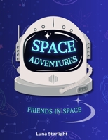 Space Adventures: Friends in Space B0DSV4VR73 Book Cover