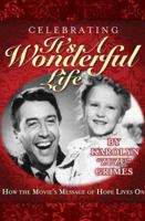 Celebrating It's A Wonderful Life: How the Movie's Message of Hope Lives On 1618432230 Book Cover