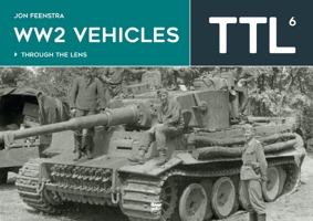 WW2 Vehicles Through the Lens Volume 6 615660250X Book Cover