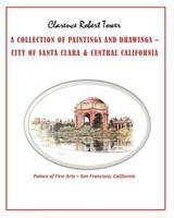 A Collection of Paintings and Drawings: City of Santa Clara & Central California 1545046115 Book Cover