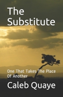 The Substitute: One That Takes The Place Of Another B087CP8SBD Book Cover