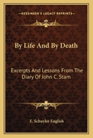 By Life And By Death: Excerpts And Lessons From The Diary Of John C. Stam 1432557955 Book Cover