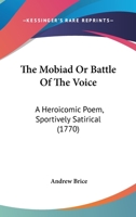 The Mobiad Or Battle Of The Voice: A Heroicomic Poem, Sportively Satirical 1437291902 Book Cover