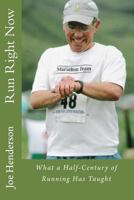 Run Right Now: What A Half-Century On The Run Has Taught 0760754624 Book Cover