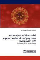 An analysis of the social support networks of gay men living with HIV: Challenges to the barrier theory 3838356217 Book Cover