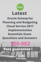 Latest Oracle Enterprise Planning and Budgeting Cloud Service 2017 Implementation Essentials Exam 1Z0-982 Questions and Answers: Guide for Real Exam B087647NGW Book Cover