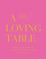 A Loving Table: Creating Memorable Gatherings 1423657616 Book Cover