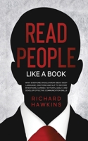 How to Read People Like a Book: What Everyone Should Know About Body Language, Emotions and NLP to Decode Intentions, Connect Effortlessly, and ... Skills B096LS1QCZ Book Cover