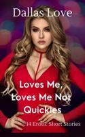 Loves Me, Loves Me Not Quickies: 14 Erotic Short Stories (Holiday Quickies) 1737287307 Book Cover