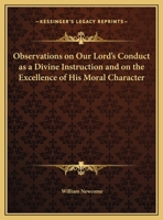 Observations On Our Lord's Conduct As A Divine Instructor: And On The Excellence Of His Moral Character... 0766173968 Book Cover