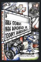 If Bible Stories Were Reported in Today's Headlines... 1434980448 Book Cover