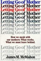 Letting Go of Mother: How We Mesh With Our Mothers : What Works. What We Must Leave Behind. 0809136627 Book Cover