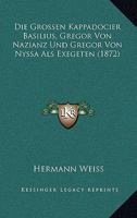 Die Grossen Kappadocier Basilius, Gregor Von Nazianz Und Gregor Von Nyssa Als Exegeten 1166716007 Book Cover