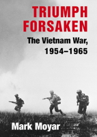 Triumph Forsaken: The Vietnam War, 1954-1965 0521869110 Book Cover