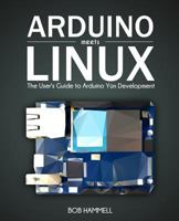 Arduino Meets Linux: The User's Guide to Arduino Y�n Development 1514230224 Book Cover