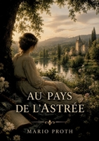 Au pays de l'Astrée: Une exploration du Forez et une relecture du roman d'Honoré d'Urfé offrant des réflexions sur l'art, l'histoire et la société du XIXe siècle (French Edition) B0H35DZ547 Book Cover
