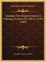 Catalogue Des Emigres Francais A Fribourg, En Suisse De 1789 A 1798 1168007011 Book Cover
