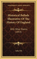 Historical Ballads Illustrative Of The History Of England: With Other Poems 1104291975 Book Cover