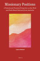 Missionary Positions, A Postcolonial Feminist Perspective on Sex Work and Faith-Based Outreach from Australia (Theology in Practice) 9004353178 Book Cover