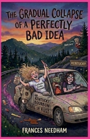Kentucky Burbon Trail Or Bust (The Gradual Collapse of a Perfectly Bad Idea) B0GY1N985W Book Cover