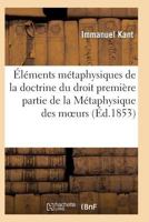 A0/00la(c)Ments Ma(c)Taphysiques de La Doctrine Du Droit Premia]re Partie de La Ma(c)Taphysique Des Moeurs 201193933X Book Cover