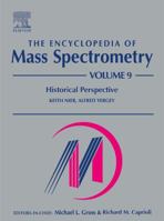 The Encyclopedia of Mass Spectrometry : Historical Perspective (Encyclopedia of Mass Spectrometry) 0080438482 Book Cover